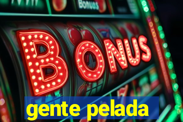 gente pelada